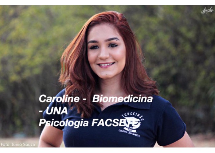 Caroline | Biomedicina- UNA Odontologia- UNA; PUC; FACSETE Psicologia- FACSETE (3 lugar) Engenharia Metalúrgica- CEFET